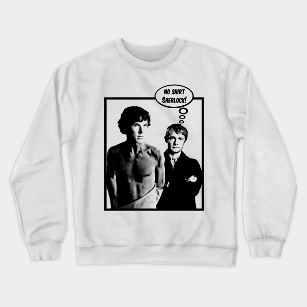 No Shirt Sherlock! Crewneck Sweatshirt by BrotherAdam